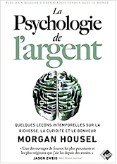 La psychologie de l'argent: Quelques leçons intemporelles sur la richesse, la cupidité et le bonheur